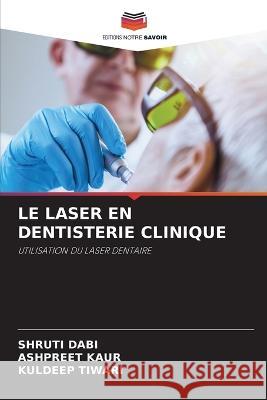 Le Laser En Dentisterie Clinique Shruti Dabi Ashpreet Kaur Kuldeep Tiwari 9786205321553