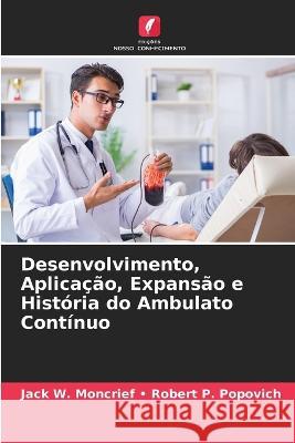 Desenvolvimento, Aplicação, Expansão e História do Ambulato Contínuo -. Robert P. Popovich, Jack W. Moncrief 9786205321942