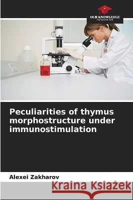 Peculiarities of thymus morphostructure under immunostimulation Alexei Zakharov   9786205322529