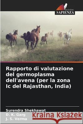 Rapporto di valutazione del germoplasma dell'avena (per la zona Ic del Rajasthan, India) Surendra Shekhawat D K Garg J S Verma 9786205322789