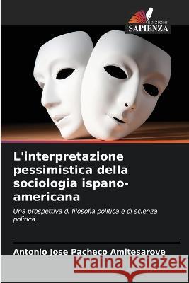 L\'interpretazione pessimistica della sociologia ispano-americana Antonio Jose Pachec 9786205322925 Edizioni Sapienza