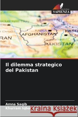 Il dilemma strategico del Pakistan Amna Saqib Khurram Iqbal  9786205322987 Edizioni Sapienza