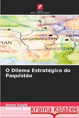 O Dilema Estratégico do Paquistão Saqib, Amna 9786205322994 Edicoes Nosso Conhecimento