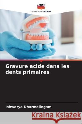 Gravure acide dans les dents primaires Ishwarya Dharmalingam   9786205323021