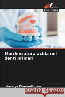 Mordenzatura acida nei denti primari Ishwarya Dharmalingam   9786205323038