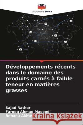 Développements récents dans le domaine des produits carnés à faible teneur en matières grasses Rather, Sajad 9786205323151 Editions Notre Savoir