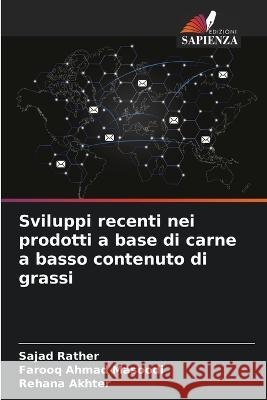 Sviluppi recenti nei prodotti a base di carne a basso contenuto di grassi Sajad Rather Farooq Ahmad Masoodi Rehana Akhter 9786205323168 Edizioni Sapienza