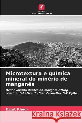 Microtextura e química mineral do minério de manganês Khedr, Ezzat 9786205323243