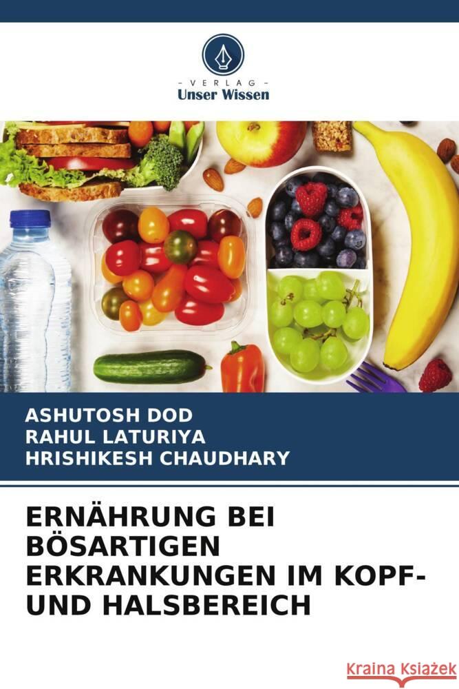 Ernährung Bei Bösartigen Erkrankungen Im Kopf- Und Halsbereich Dod, Ashutosh 9786205323731 Verlag Unser Wissen