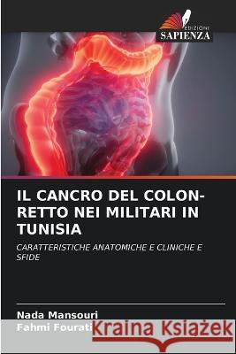 Il Cancro del Colon-Retto Nei Militari in Tunisia Nada Mansouri Fahmi Fourati 9786205323823 Edizioni Sapienza