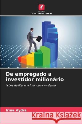 De empregado a investidor milionário Vydra, Irina 9786205324189 Edicoes Nosso Conhecimento