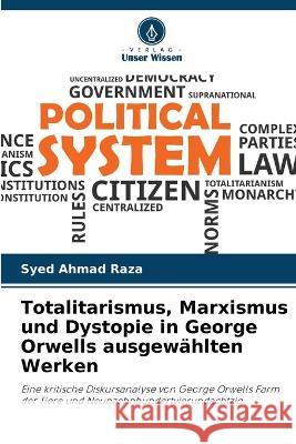Totalitarismus, Marxismus und Dystopie in George Orwells ausgewählten Werken Raza, Syed Ahmad 9786205324271