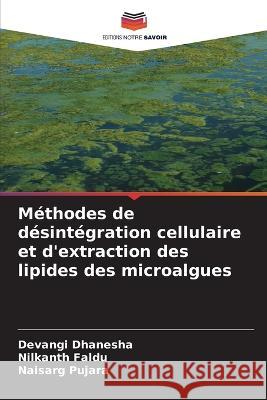 Méthodes de désintégration cellulaire et d'extraction des lipides des microalgues Dhanesha, Devangi 9786205324479