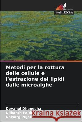 Metodi per la rottura delle cellule e l'estrazione dei lipidi dalle microalghe Devangi Dhanesha Nilkanth Faldu Naisarg Pujara 9786205324486 Edizioni Sapienza