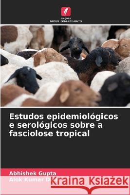 Estudos epidemiológicos e serológicos sobre a fasciolose tropical Gupta, Abhishek 9786205324776 Edicoes Nosso Conhecimento