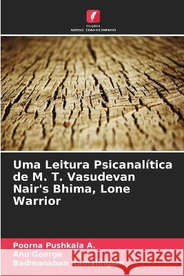 Uma Leitura Psicanalítica de M. T. Vasudevan Nair's Bhima, Lone Warrior Pushkala a., Poorna 9786205325018