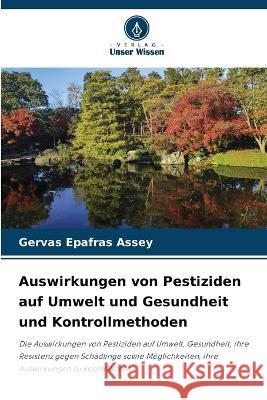 Auswirkungen von Pestiziden auf Umwelt und Gesundheit und Kontrollmethoden Gervas Epafras Assey   9786205325377 Verlag Unser Wissen