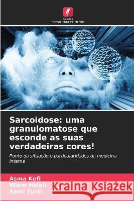 Sarcoidose: uma granulomatose que esconde as suas verdadeiras cores! Asma Kefi Wiem Helali Sami Turki 9786205325513