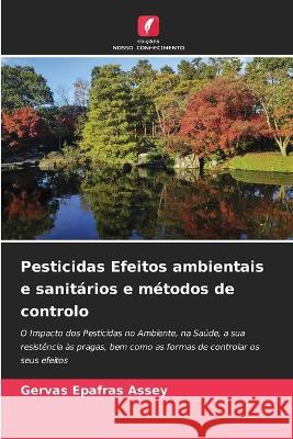Pesticidas Efeitos ambientais e sanitários e métodos de controlo Assey, Gervas Epafras 9786205325544 Edicoes Nosso Conhecimento