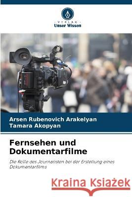 Fernsehen und Dokumentarfilme Arsen Rubenovich Arakelyan Tamara Akopyan  9786205325636 Verlag Unser Wissen