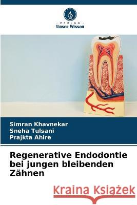 Regenerative Endodontie bei jungen bleibenden Zähnen Khavnekar, Simran 9786205326091