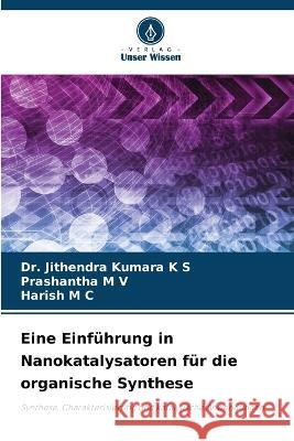 Eine Einführung in Nanokatalysatoren für die organische Synthese K. S., Jithendra Kumara 9786205326336