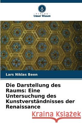 Die Darstellung des Raums: Eine Untersuchung des Kunstverständnisses der Renaissance Been, Lars Niklas 9786205326633 Verlag Unser Wissen