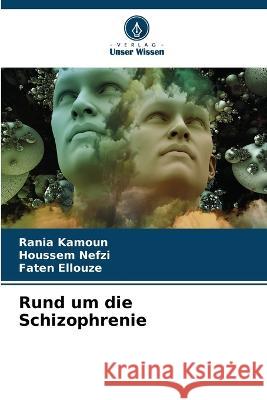 Rund um die Schizophrenie Rania Kamoun Houssem Nefzi Faten Ellouze 9786205326756 Verlag Unser Wissen