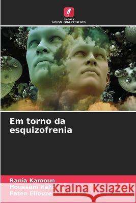 Em torno da esquizofrenia Rania Kamoun Houssem Nefzi Faten Ellouze 9786205326794 Edicoes Nosso Conhecimento