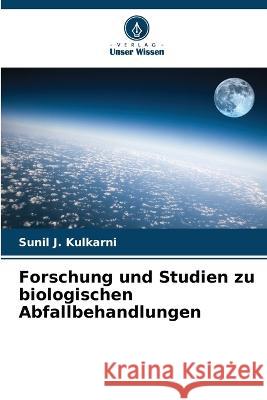 Forschung und Studien zu biologischen Abfallbehandlungen Sunil J Kulkarni 9786205327043