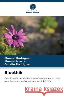 Bioethik Manuel Rodriguez Manuel Iriarte Omelio Rodriguez 9786205327548 Verlag Unser Wissen