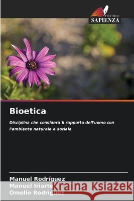 Bioetica Manuel Rodriguez Manuel Iriarte Omelio Rodriguez 9786205327579 Edizioni Sapienza