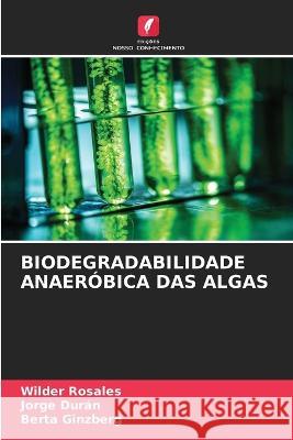 Biodegradabilidade Anaeróbica Das Algas Rosales, Wilder 9786205327746