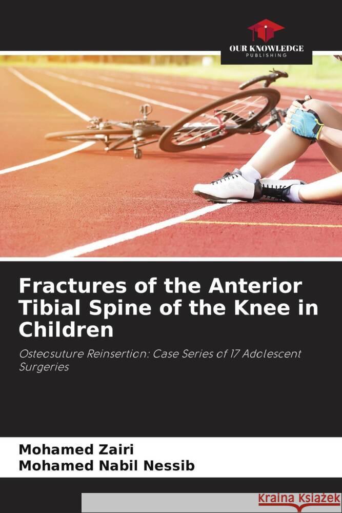 Fractures of the Anterior Tibial Spine of the Knee in Children Zairi, Mohamed, Nessib, Mohamed Nabil 9786205328033 Our Knowledge Publishing