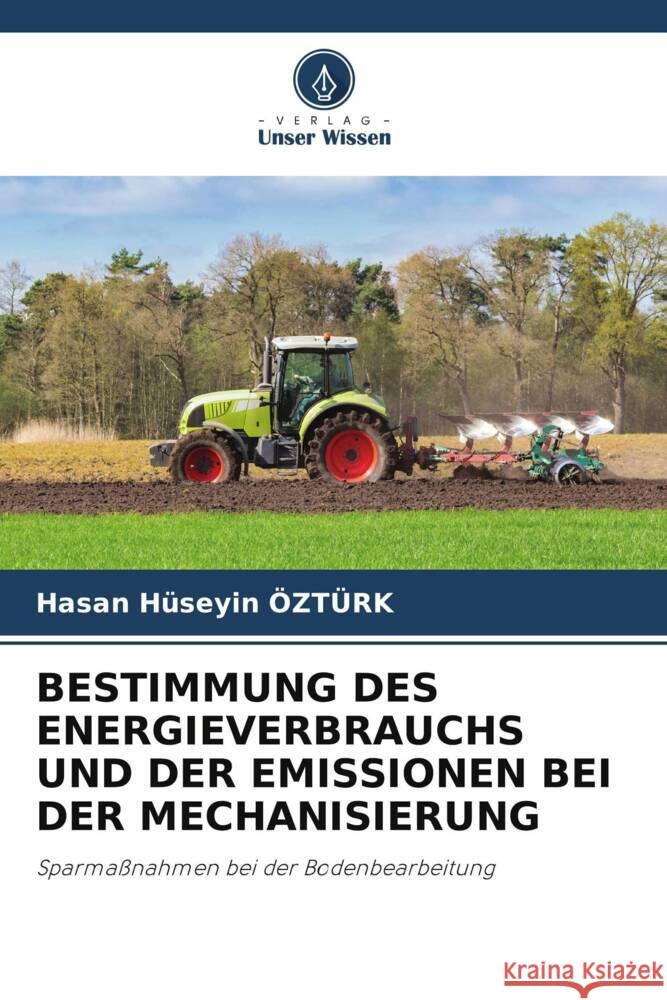 BESTIMMUNG DES ENERGIEVERBRAUCHS UND DER EMISSIONEN BEI DER MECHANISIERUNG Ozturk, Hasan Huseyin 9786205328200