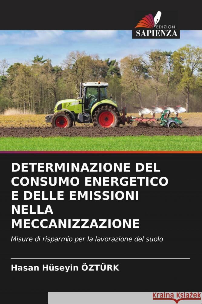 DETERMINAZIONE DEL CONSUMO ENERGETICO E DELLE EMISSIONI NELLA MECCANIZZAZIONE Ozturk, Hasan Huseyin 9786205328323 Edizioni Sapienza