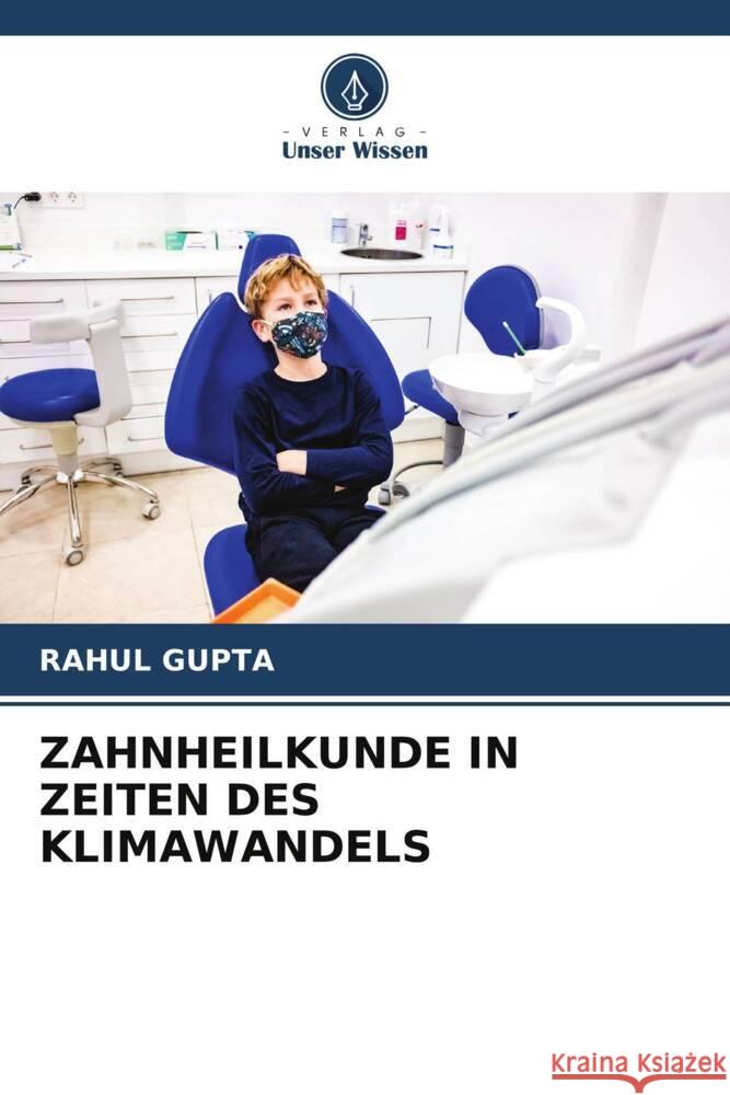 ZAHNHEILKUNDE IN ZEITEN DES KLIMAWANDELS Gupta, Rahul 9786205328545 Verlag Unser Wissen