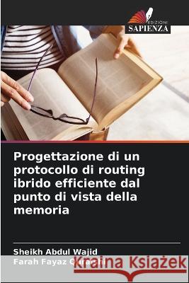 Progettazione di un protocollo di routing ibrido efficiente dal punto di vista della memoria Sheikh Abdul Wajid Farah Fayaz Quraishi  9786205328637