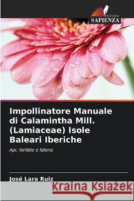 Impollinatore Manuale di Calamintha Mill. (Lamiaceae) Isole Baleari Iberiche Jose Lara Ruiz   9786205328767 Edizioni Sapienza