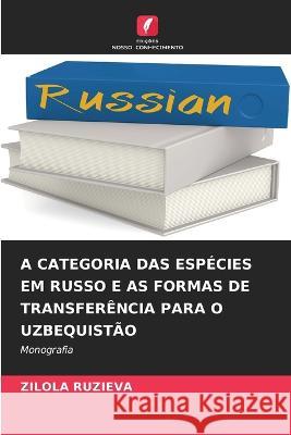 A Categoria Das Espécies Em Russo E as Formas de Transferência Para O Uzbequistão Ruzieva, Zilola 9786205328859 Edicoes Nosso Conhecimento