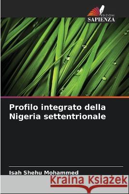 Profilo integrato della Nigeria settentrionale Isah Shehu Mohammed   9786205329184