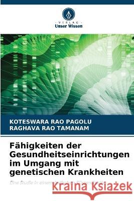Fähigkeiten der Gesundheitseinrichtungen im Umgang mit genetischen Krankheiten Pagolu, Koteswara Rao 9786205329320