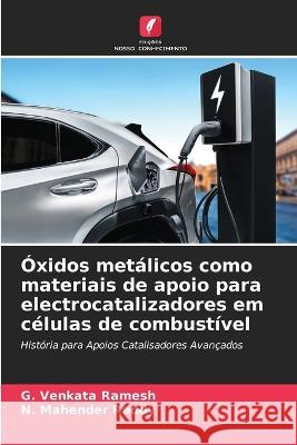 Óxidos metálicos como materiais de apoio para electrocatalizadores em células de combustível Ramesh, G. Venkata 9786205329528