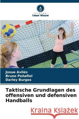 Taktische Grundlagen des offensiven und defensiven Handballs Josue Aviles Bruno Penafiel Darley Burgos 9786205329887