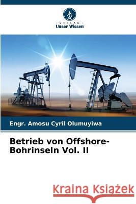 Betrieb von Offshore-Bohrinseln Vol. II Engr Amosu Cyril Olumuyiwa   9786205330173