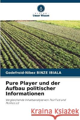 Pure Player und der Aufbau politischer Informationen Godefroid-Nibez Binze Ibiala   9786205330227 Verlag Unser Wissen