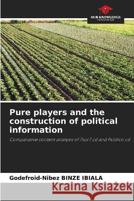 Pure players and the construction of political information Godefroid-Nibez Binze Ibiala   9786205330234