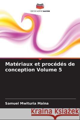 Matériaux et procédés de conception Volume 5 Samuel Mwituria Maina 9786205330296