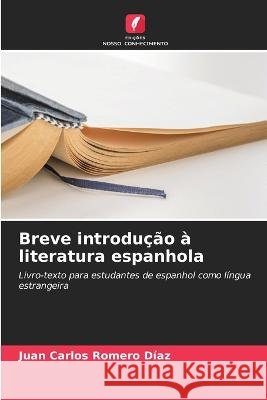 Breve introdução à literatura espanhola Romero Díaz, Juan Carlos 9786205330524 Edicoes Nosso Conhecimento