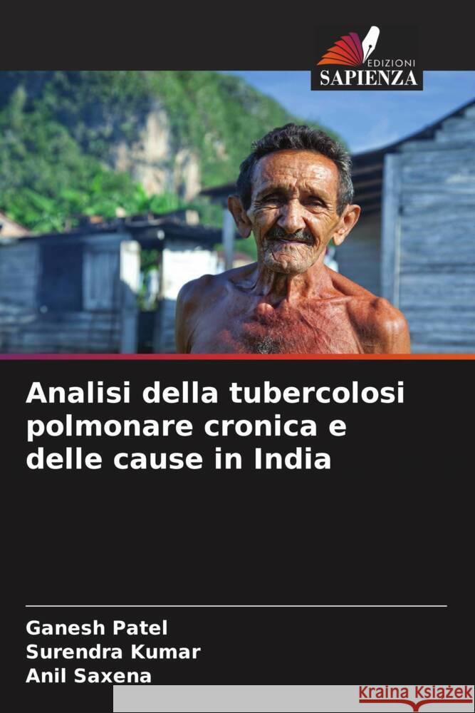 Analisi della tubercolosi polmonare cronica e delle cause in India Patel, Ganesh, Kumar, Surendra, Saxena, Anil 9786205331002